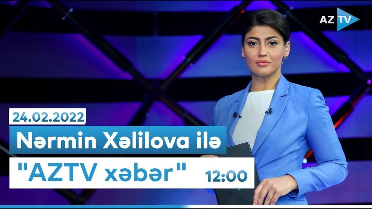 "AZTV Xəbər" 12:00 - 24.02.2022
