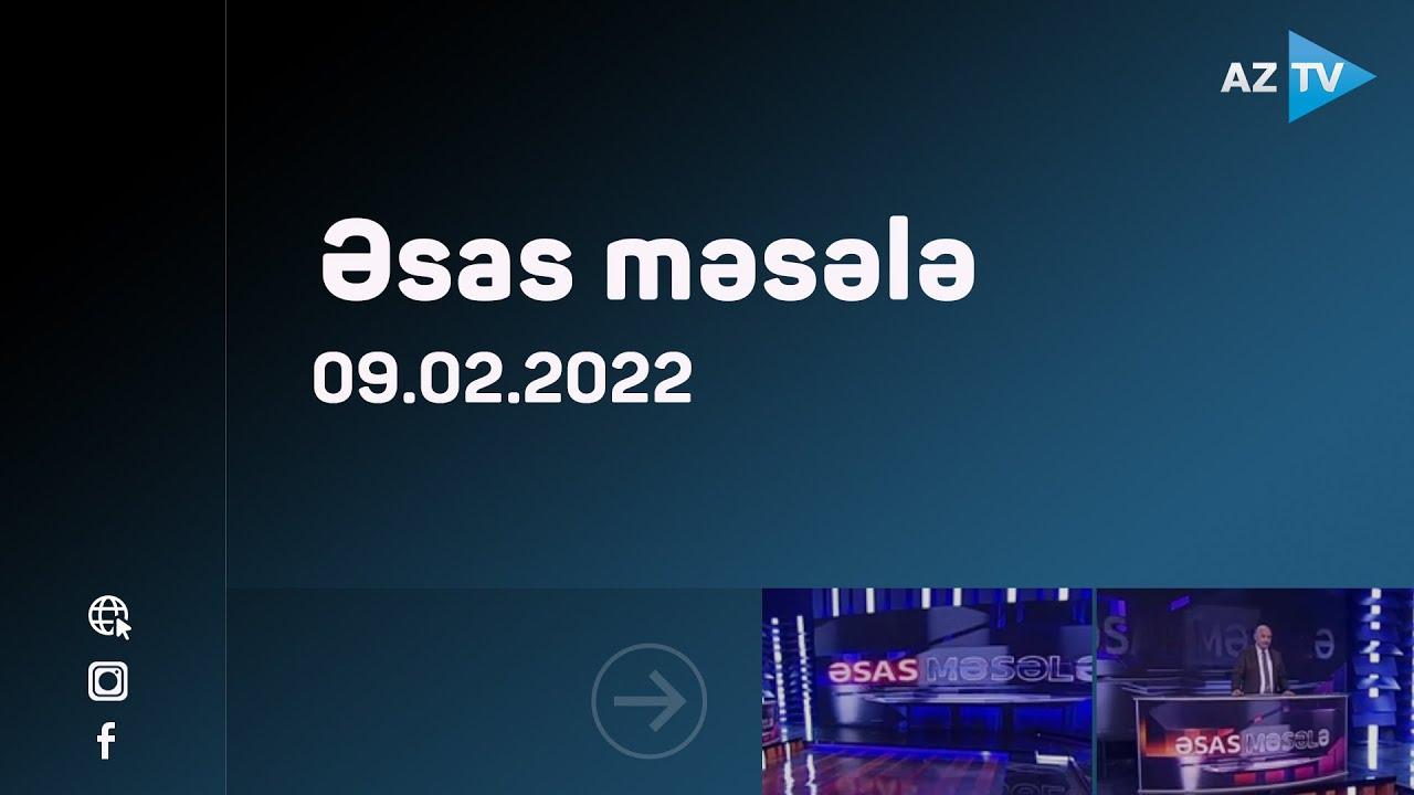 "Əsas məsələ" 09.02.2022