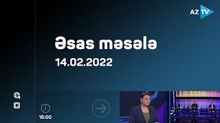 "Əsas məsələ" (14.02.2022)