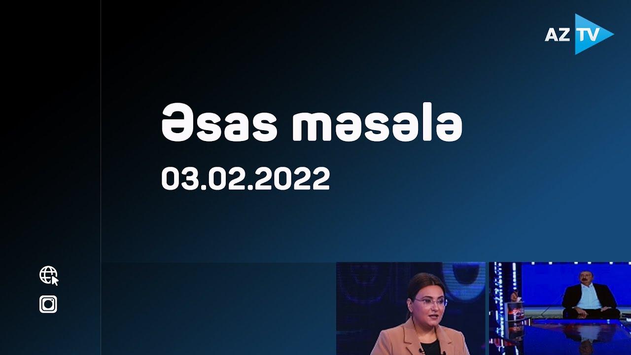 "Əsas məsələ" (03.02.2022)