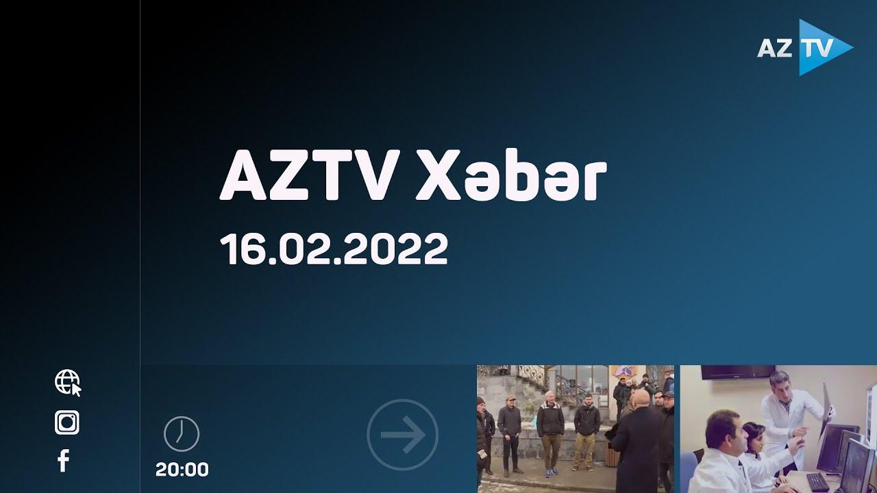 "AZTV Xəbər" 20:00 | 16.02.2022