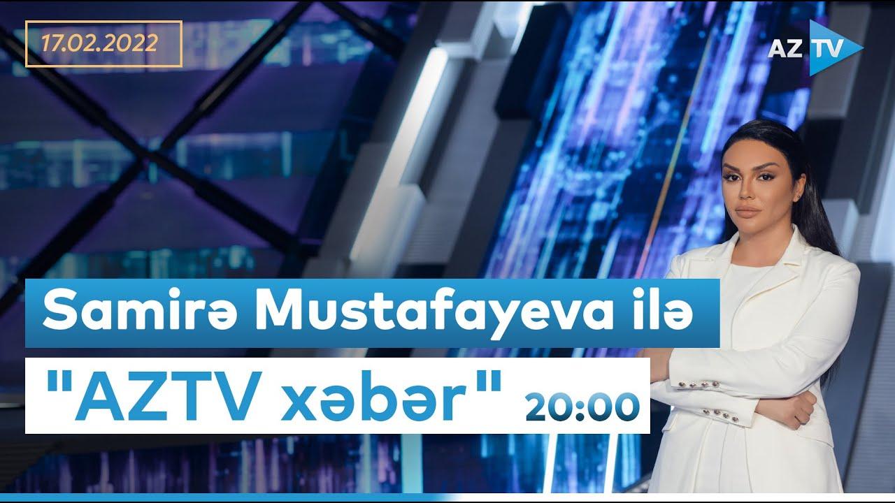 "AZTV xəbər" 20:00 - 17.02.2022