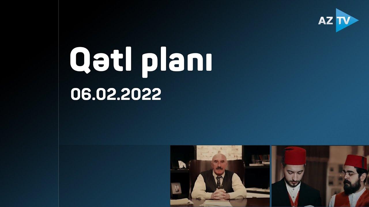 "Qətl planı" - 06.02.2022