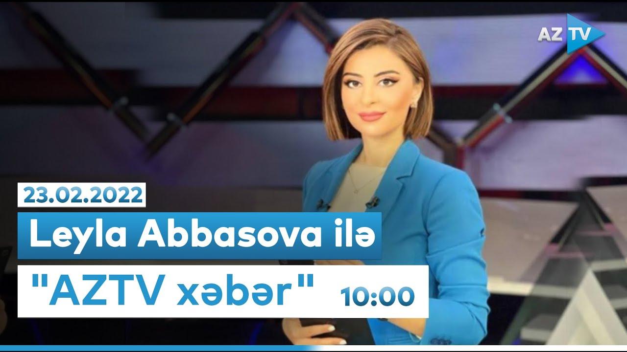 "AZTV Xəbər" 10:00 - 23.02.2022
