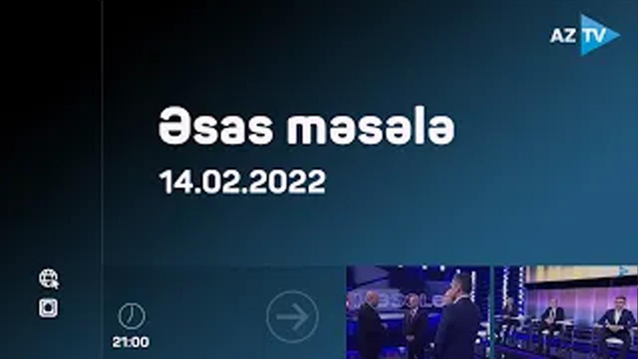 “Əsas məsələ” - 14.02.2022