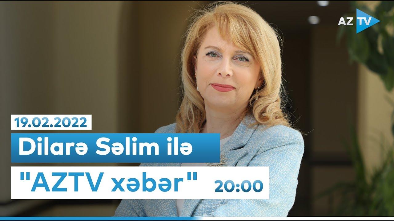 "AZTV Xəbər" 20:00 - 19.02.2022