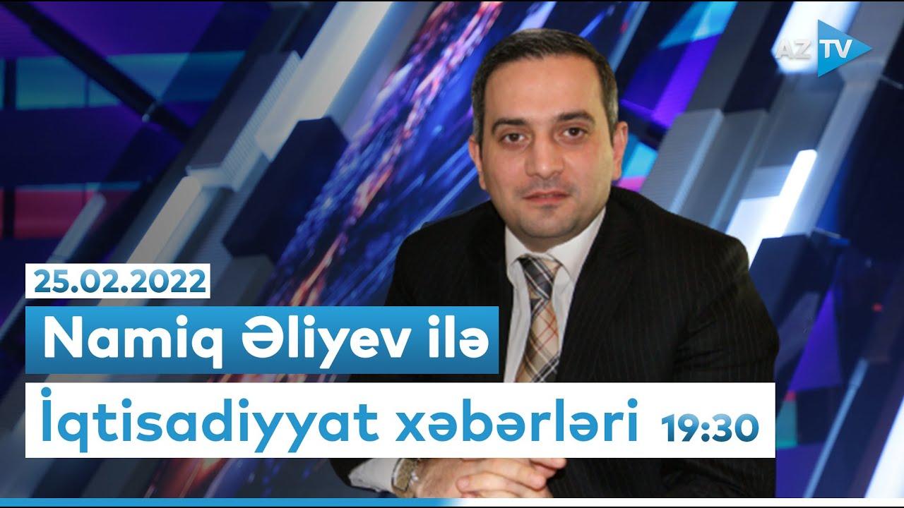 "İqtisadiyyat xəbərləri" 25.02.2022