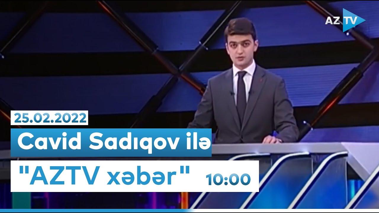 "AZTV Xəbər" 10:00 - 25.02.2022
