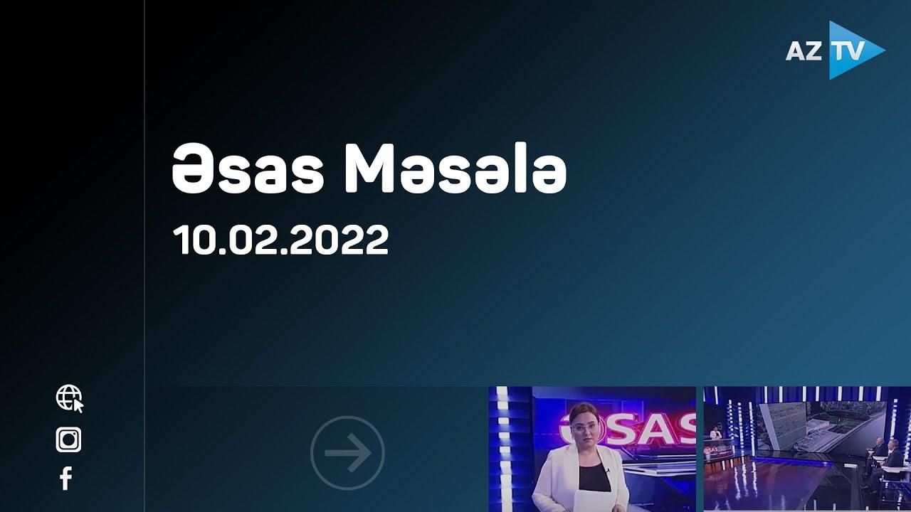 "Əsas məsələ" (10.02.2022)