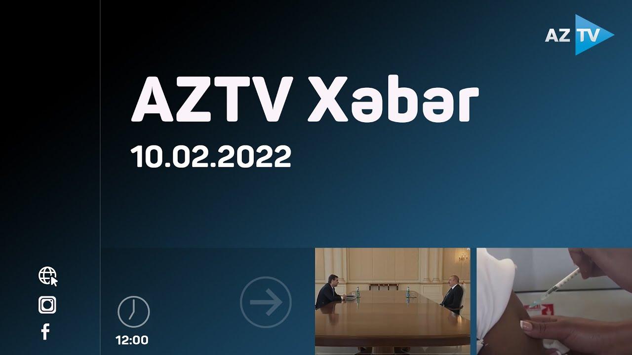"AZTV Xəbər" (12:00) | 10.02.2022