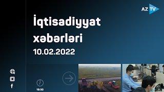 İqtisadiyyat xəbərləri  10.02.2022