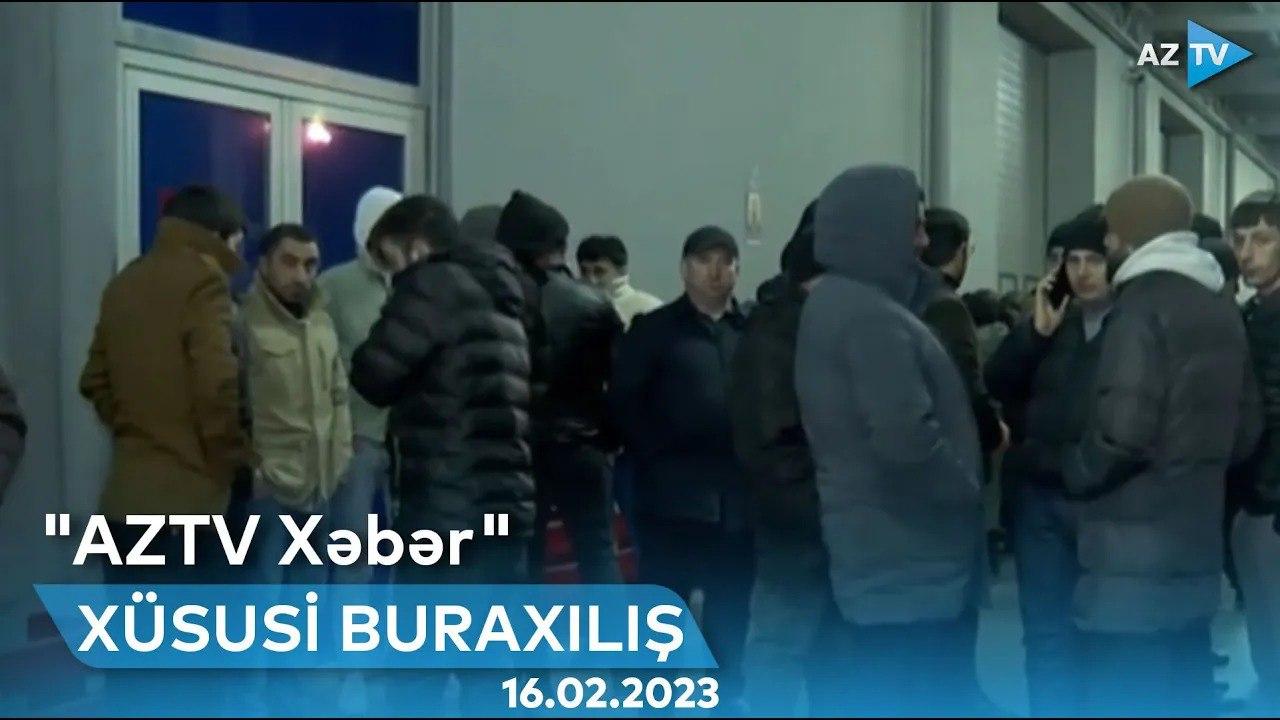 "AzTV Xəbər"in XÜSUSİ BURAXILIŞI - 16.02.2023