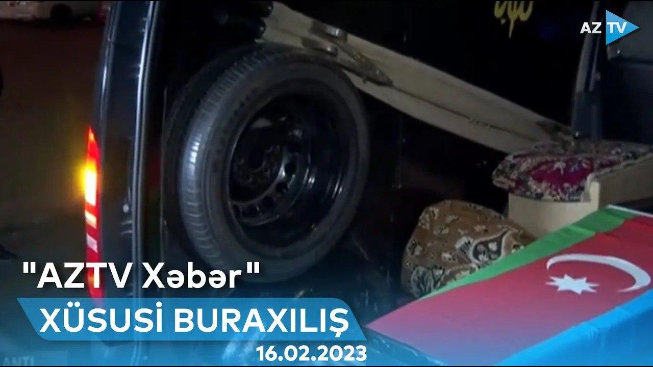 "AzTV Xəbər"in XÜSUSİ BURAXILIŞI - 16.02.2023