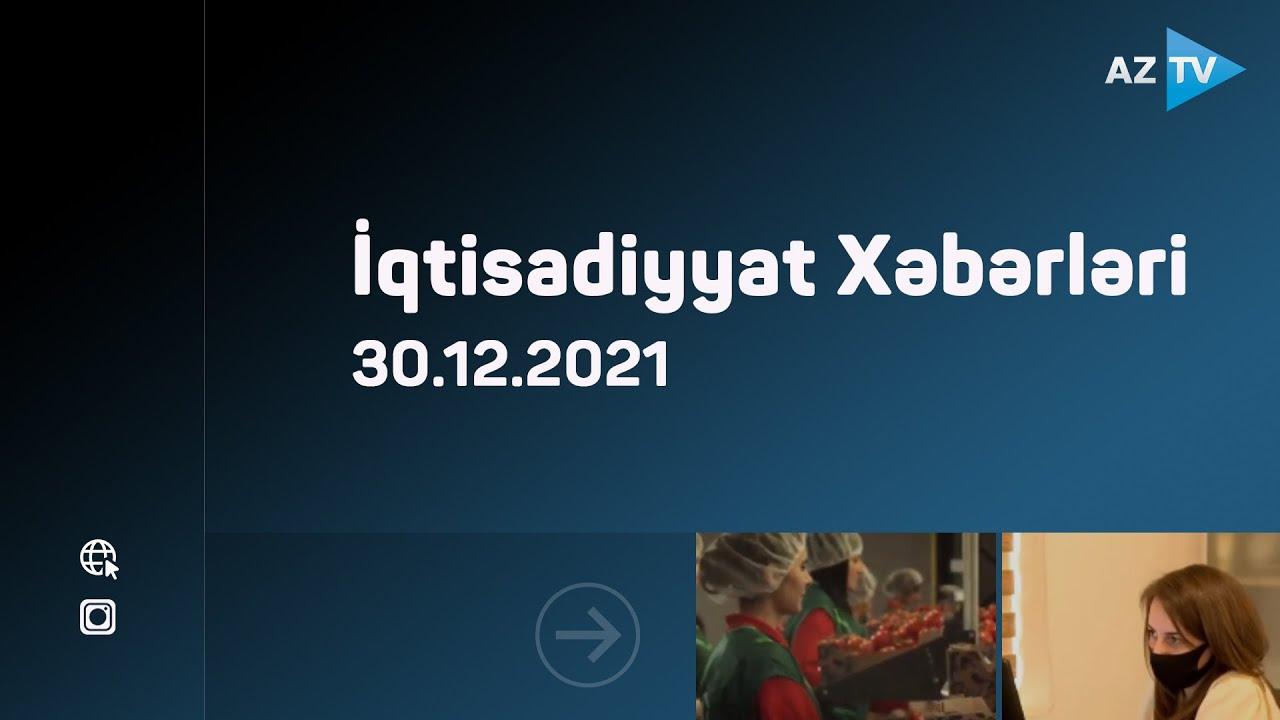 İqtisadiyyat Xəbərləri | 30.12.2021