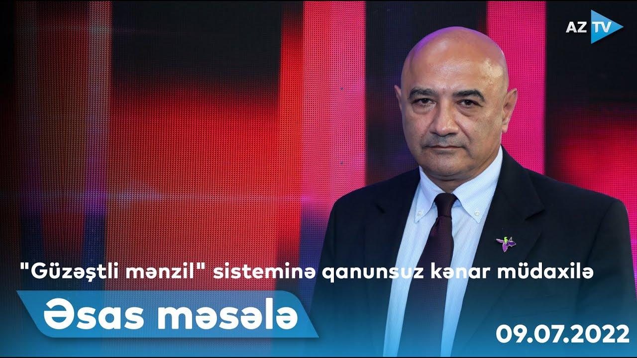 ƏSAS MƏSƏLƏ - 09.07.2022