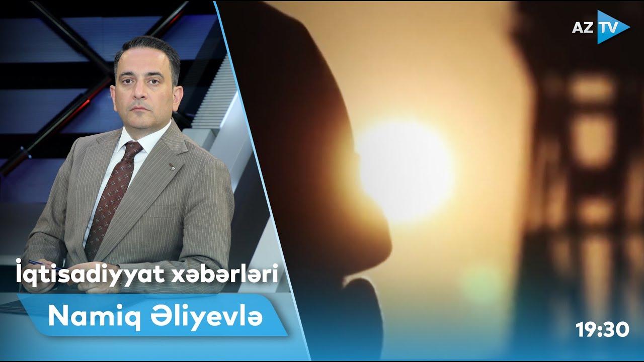 İqtisadiyyat xəbərləri - 19.07.2022