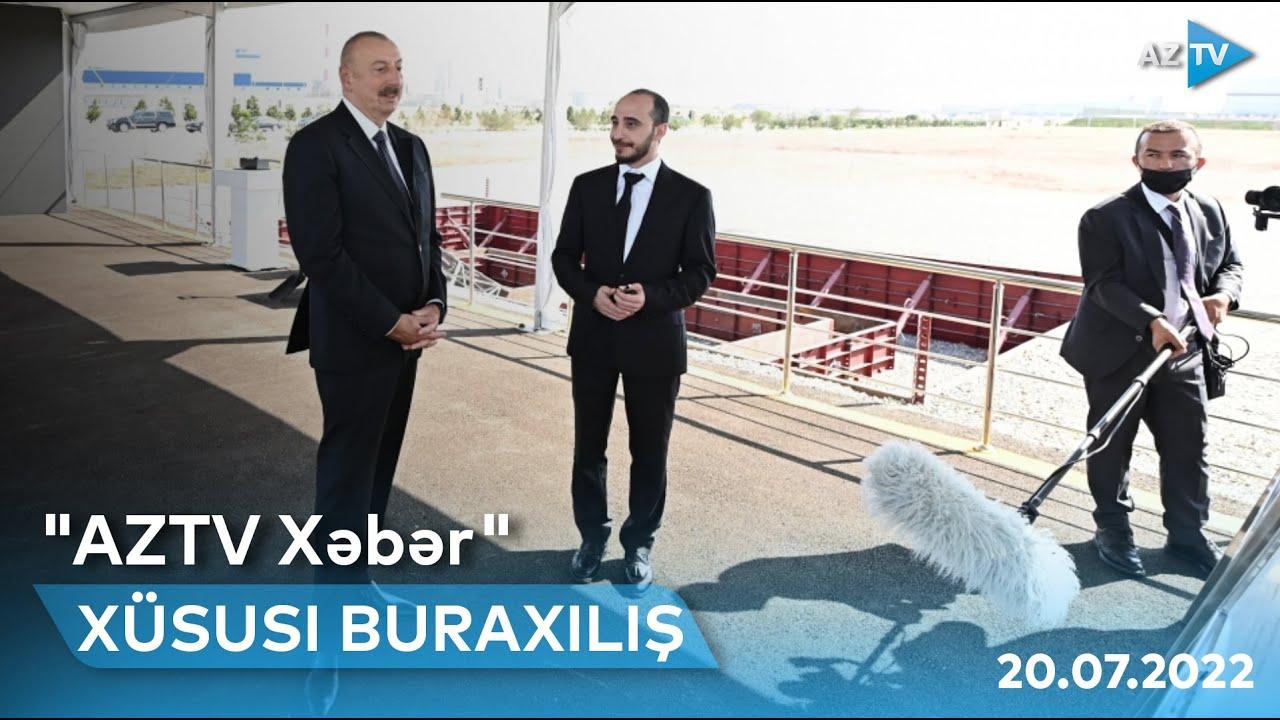 AZTV XƏBƏR-in XÜSUSİ BURAXILIŞI - 20.07.2022