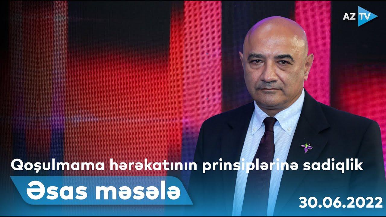ƏSAS MƏSƏLƏ - 30.06.2022