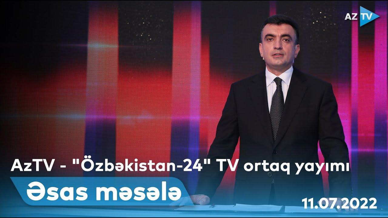 ƏSAS MƏSƏLƏ I 11.07.2022