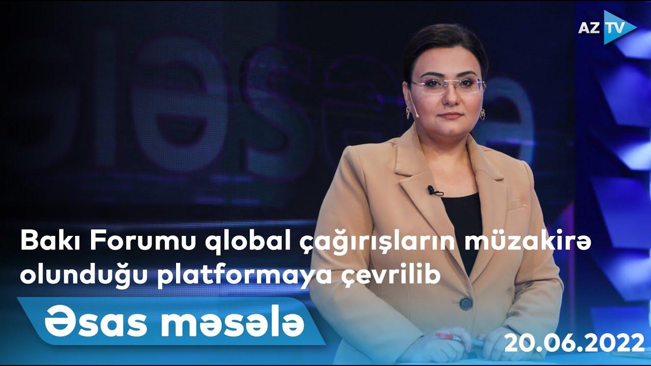 ƏSAS MƏSƏLƏ - 20.06.2022