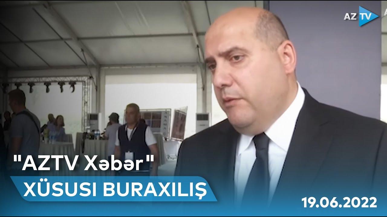 "AZTV Xəbər"in xüsusi buraxılışı (14:40) | 19.06.2022