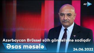 ƏSAS MƏSƏLƏ - 24.06.2022