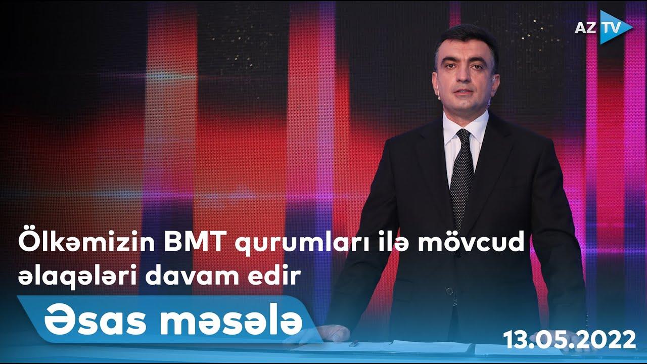 ƏSAS MƏSƏLƏ - 13.06.2022