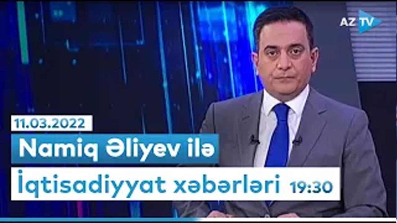 "İqtisadiyyat xəbərləri" 11.03.2022