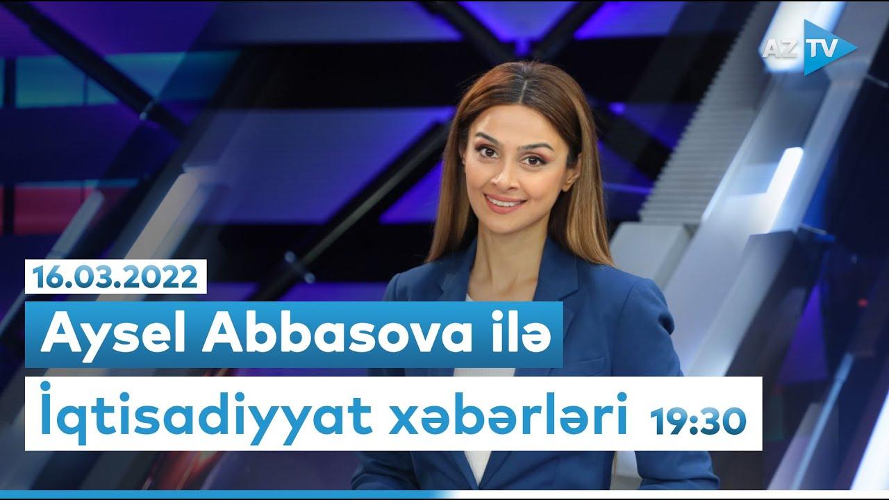 "İqtisadiyyat xəbərləri" - 16.03.2022