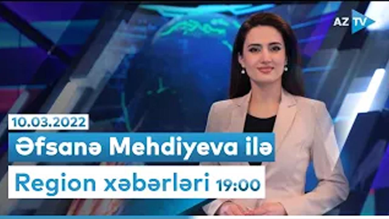 "Region xəbərləri" - 10.03.2022