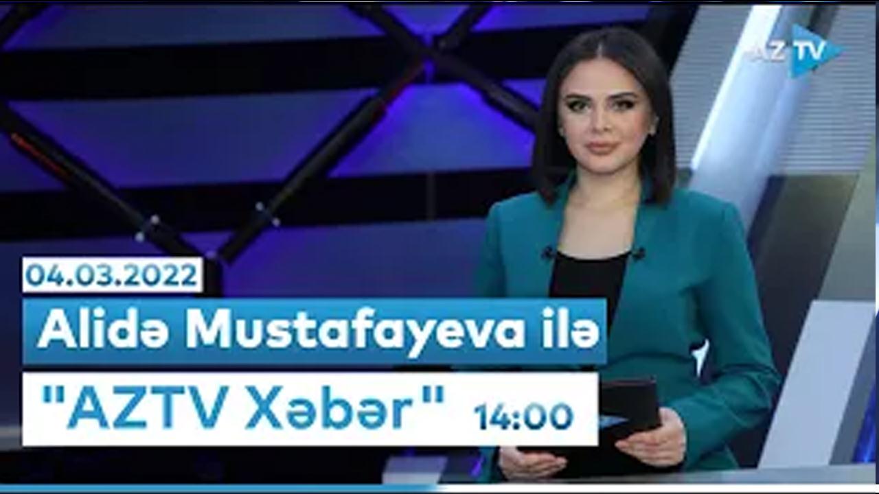 "AZTV Xəbər" 14:00 04.03.2022
