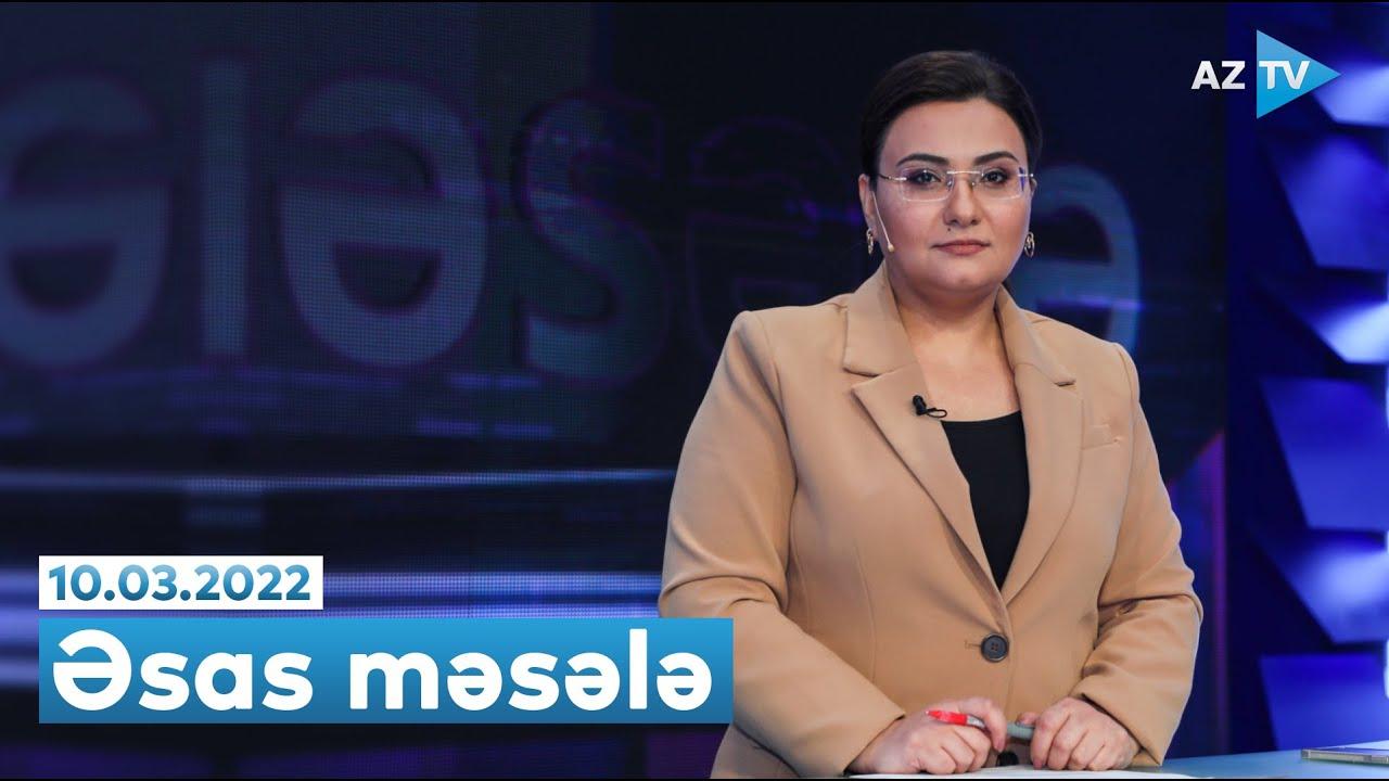 "Əsas məsələ" (10.03.2022)