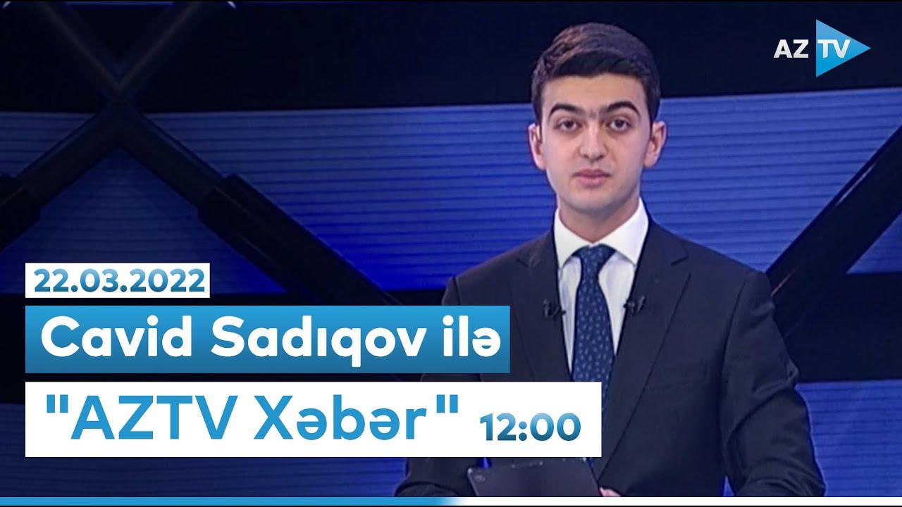 "AZTV Xəbər" 12:00 - 22.03.2022