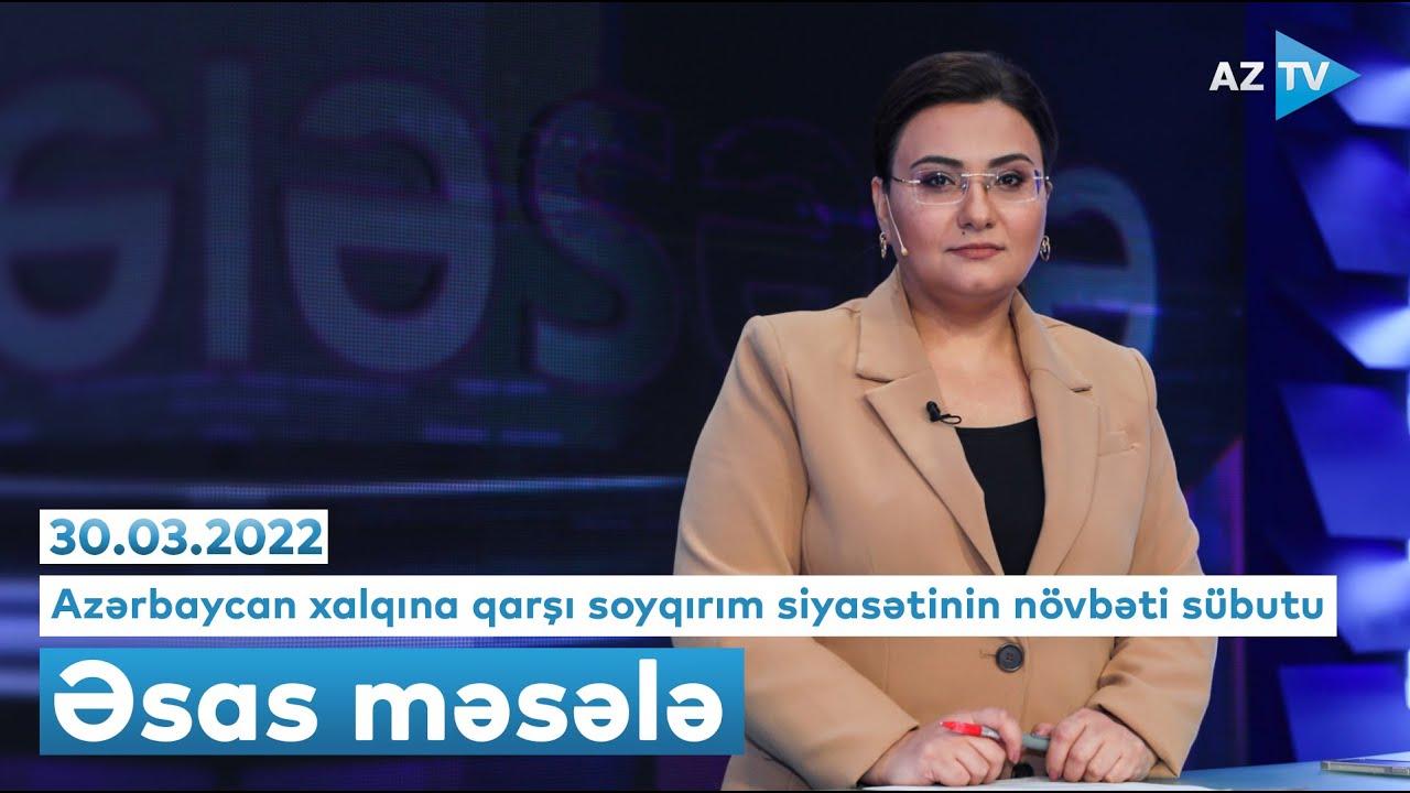 "Əsas məsələ" (30.03.2022)