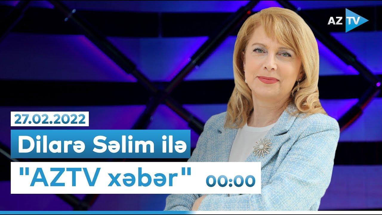 "AZTV Xəbər" 00:00 - 27.02.2022