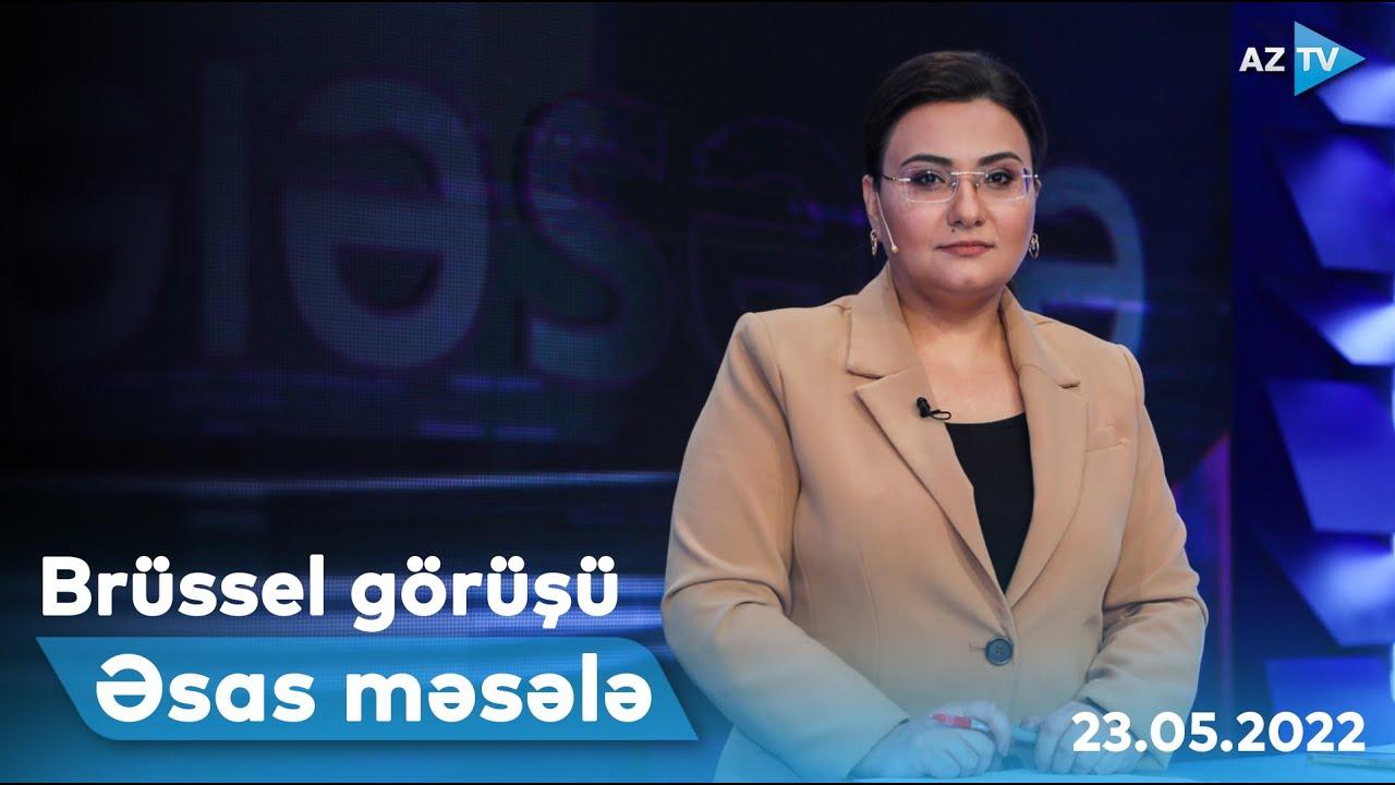 ƏSAS MƏSƏLƏ | 23.05.2022