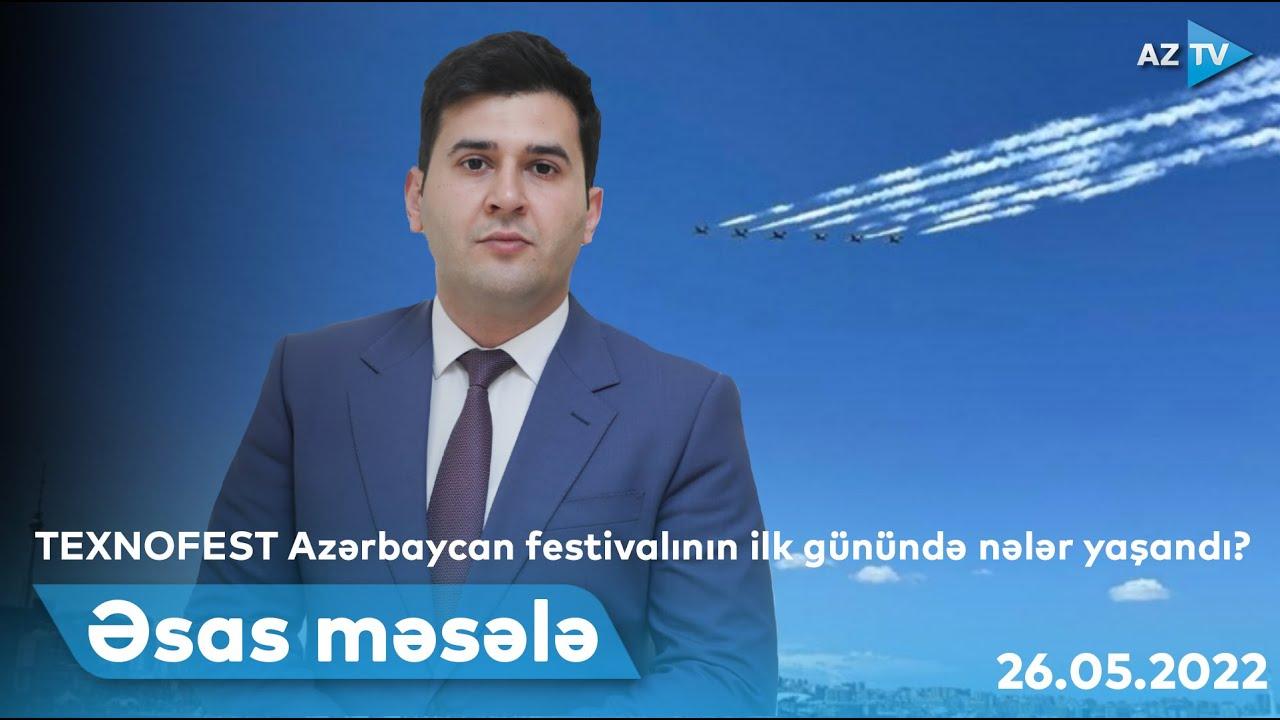 ƏSAS MƏSƏLƏ - 26.05.2022