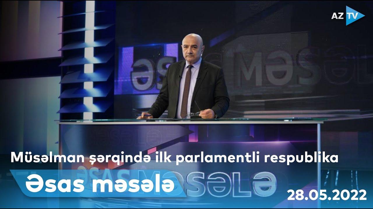"Əsas məsələ" (28.05.2022)