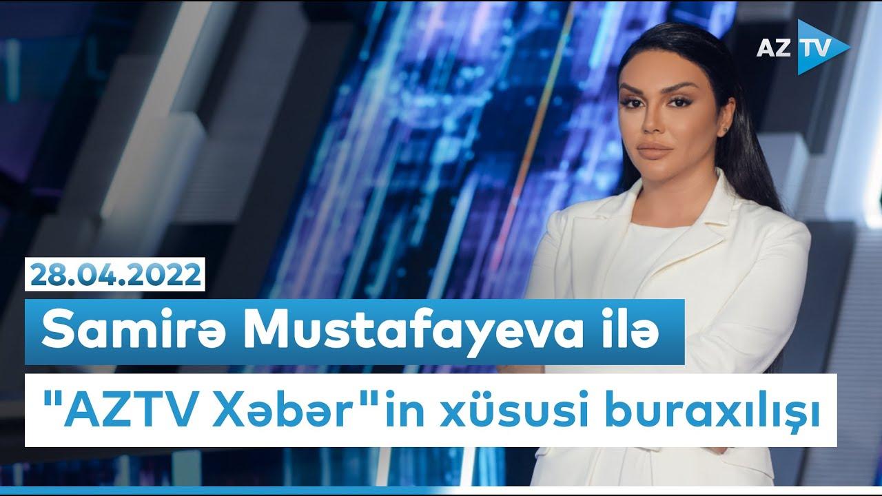 "AZTV Xəbər" 28.04.2022 (Xüsusi buraxılış)