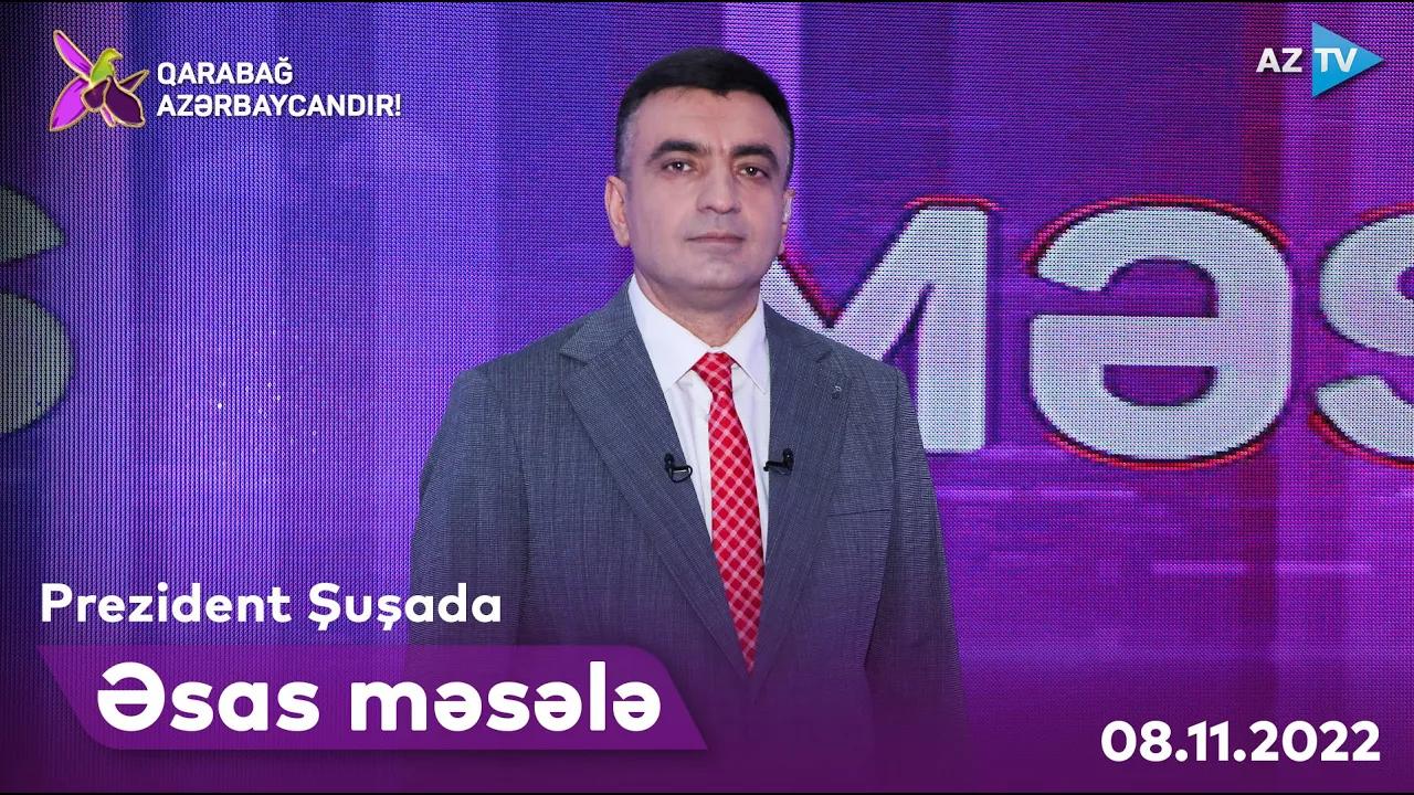 ƏSAS MƏSƏLƏ | 08.11.2022
