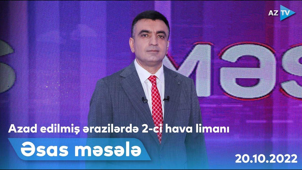 ƏSAS MƏSƏLƏ | 20.10.2022