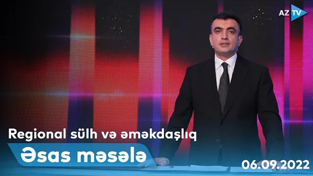 ƏSAS MƏSƏLƏ | 06.09.2022