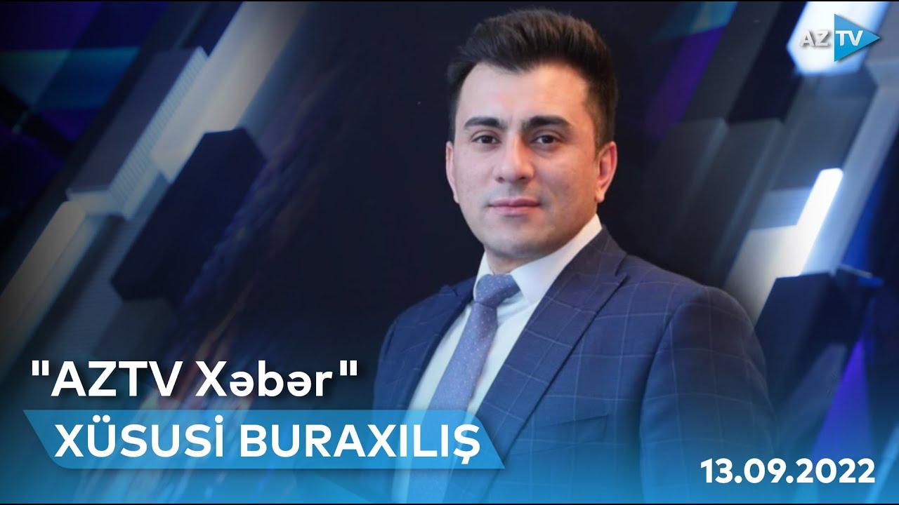"AzTV Xəbər"in XÜSUSİ BURAXILIŞI - 13.09.2022