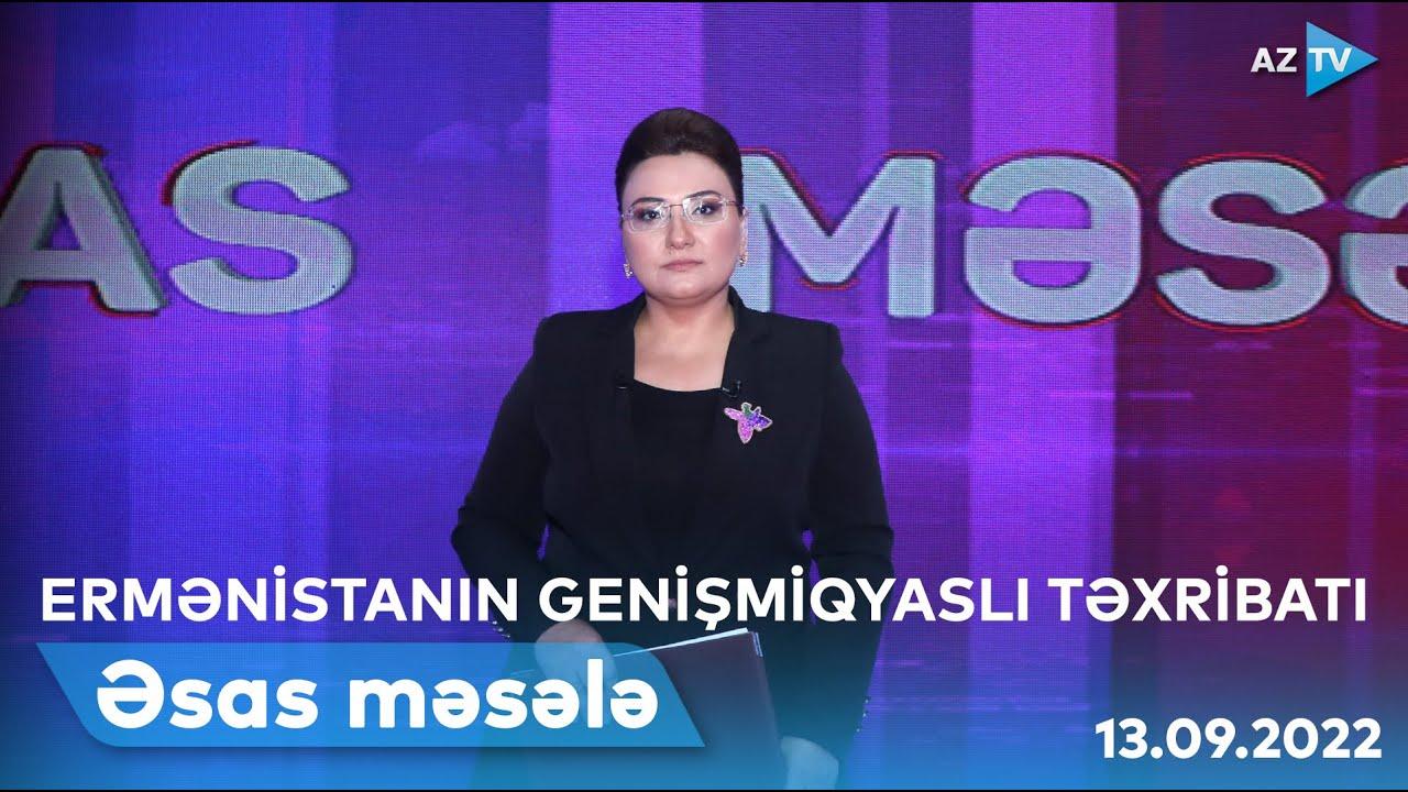 ƏSAS MƏSƏLƏ | 13.09.2022