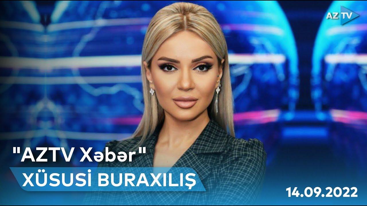 "AzTV Xəbər"in XÜSUSİ BURAXILIŞI - 14.09.2022