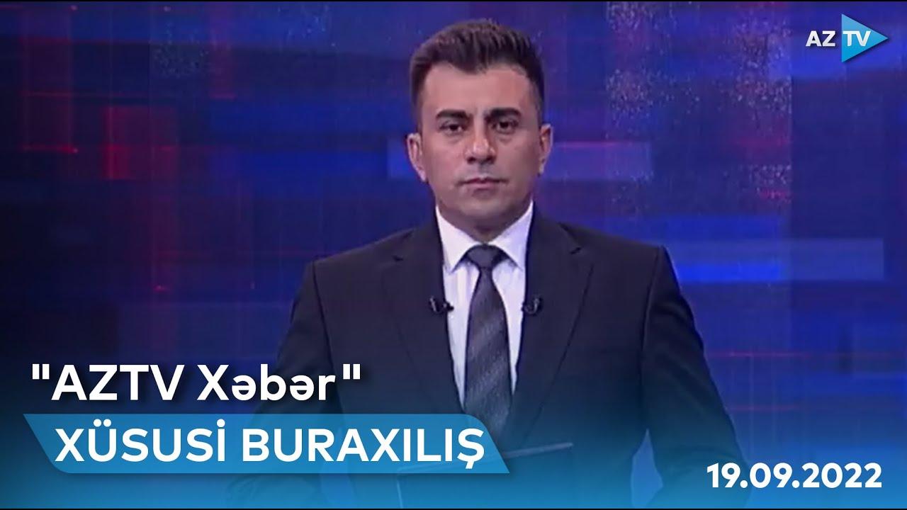 "AzTV Xəbər"in XÜSUSİ BURAXILIŞI - 19.09.2022