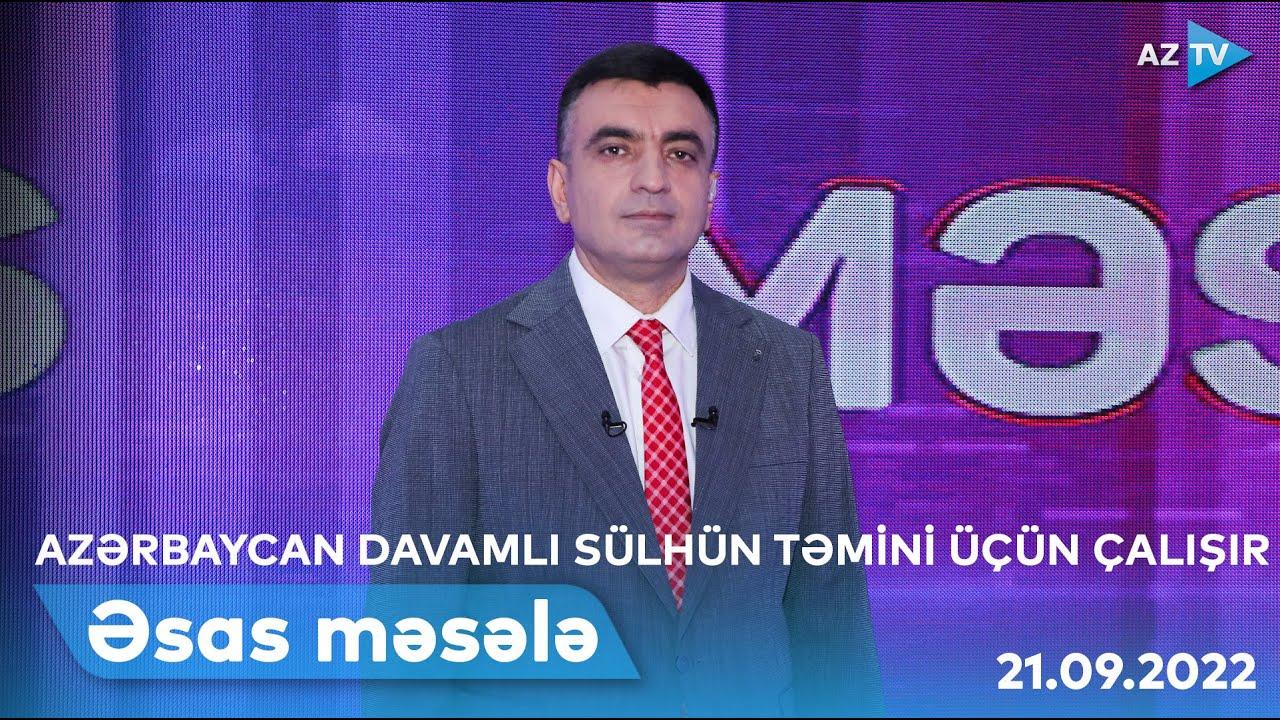ƏSAS MƏSƏLƏ | 21.09.2022